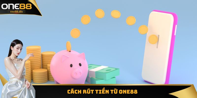 Cách Rút Tiền Từ One88
