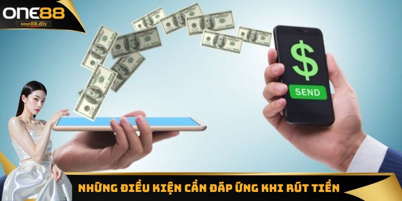 Một số điều kiện cần phải đáp ứng khi tiến hành rút tiền về tài khoản