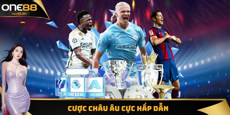 Cược Châu Âu (Kèo thắng thua) cực hấp dẫn