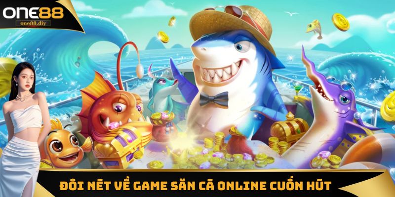 Đôi nét về game săn cá online cuốn hút