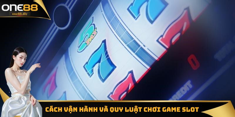 Tìm hiểu nguyên tắc vận hành của game slot đổi thưởng one88