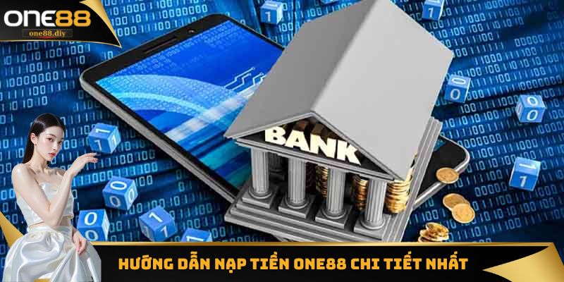 Hướng dẫn nạp tiền one88 nhanh chóng và hiệu quả nhất 2025