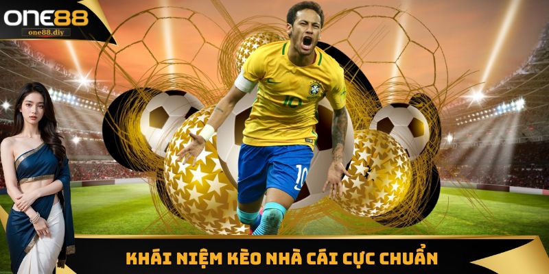 Khái niệm kèo nhà cái cực chuẩn