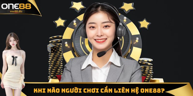 Khi nào người chơi cần liên hệ ONE88?