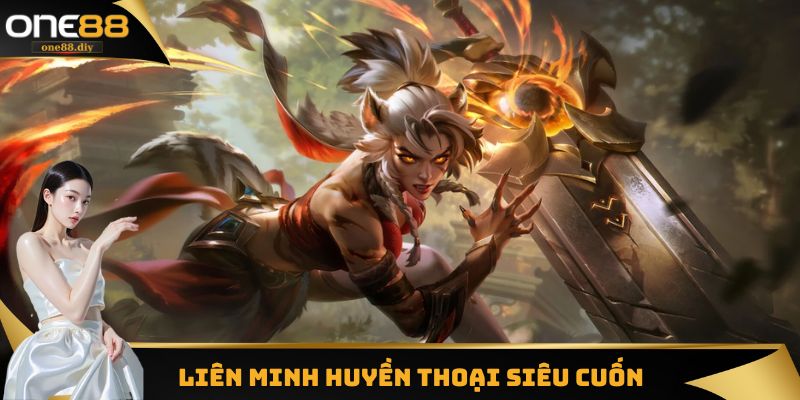 Liên Minh Huyền Thoại siêu cuốn