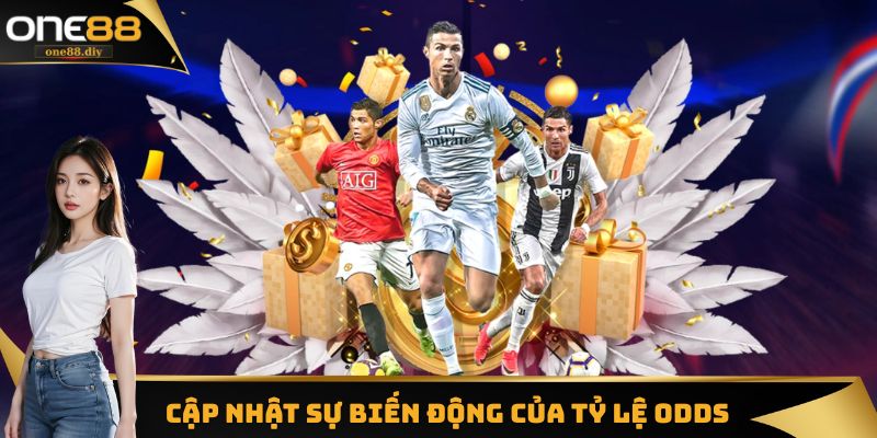 Tiếp tục cập nhật các biến động của tỷ lệ cược 