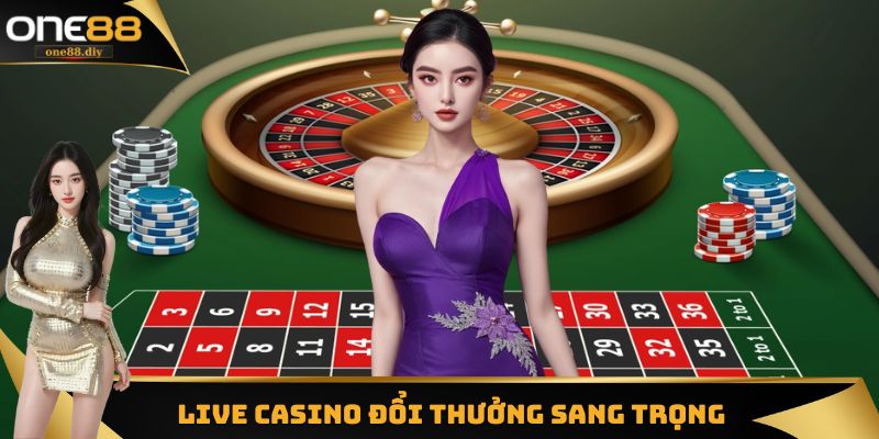 Sòng live casino đổi thưởng sang trọng