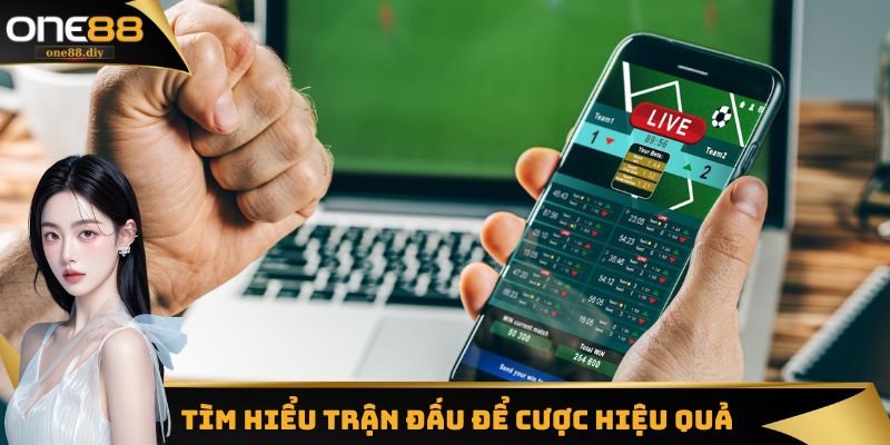 Tìm hiểu trận đấu để cược hiệu quả