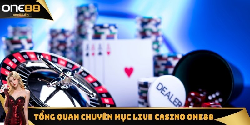 Tổng quan chuyên mục Live Casino One88