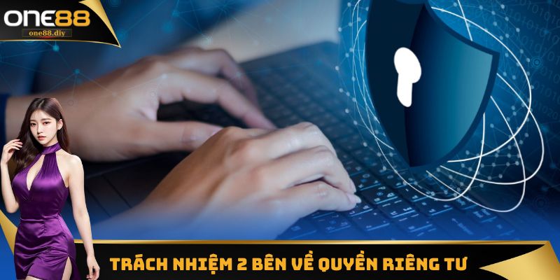 Trách nhiệm 2 bên đối với quy định quyền riêng tư