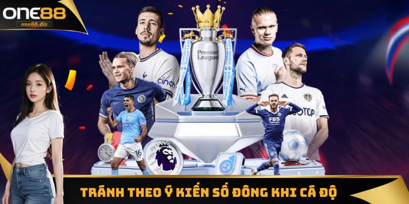 Bỏ đi theo ý kiến ​​số đông khi cá độ bóng đá trực tuyến