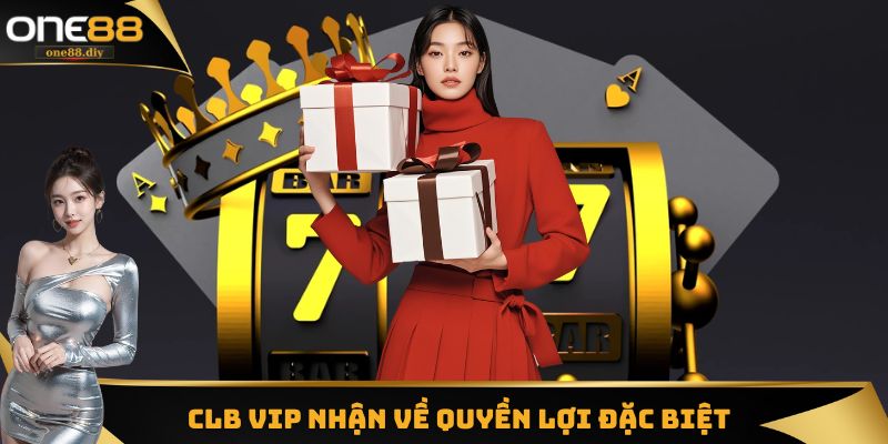 Ưu đãi CLB VIP nhận về quyền lợi đặc biệt