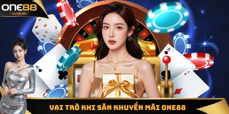 Vai trò quan trọng khi săn khuyến mãi ONE88